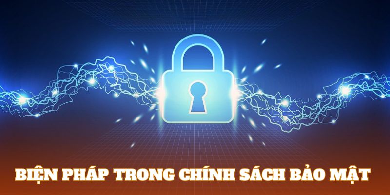 Biện pháp được áp dụng trong chính sách bảo mật 789Win