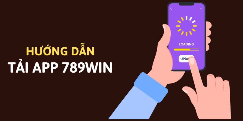 Hướng Dẫn Tải App 789WIN Trên 2 Hệ Điều Hành 