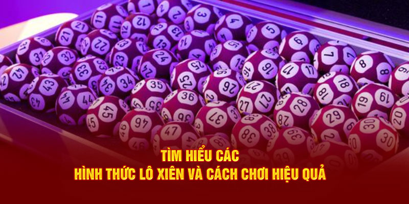 Tổng hợp các cách chơi lô xiên phổ biến hiện nay